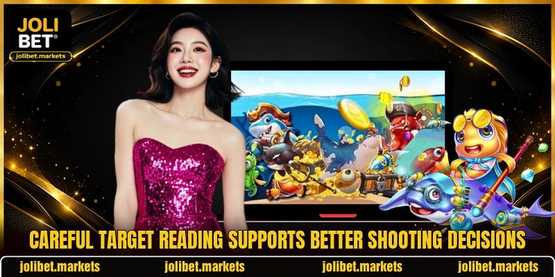 Careful target reading supports better shooting decisions Careful target reading supports better shooting decisions