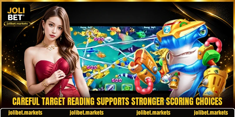 Careful target reading supports stronger scoring choices