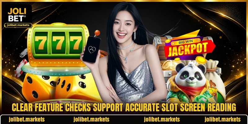 Clear feature checks support accurate slot screen reading