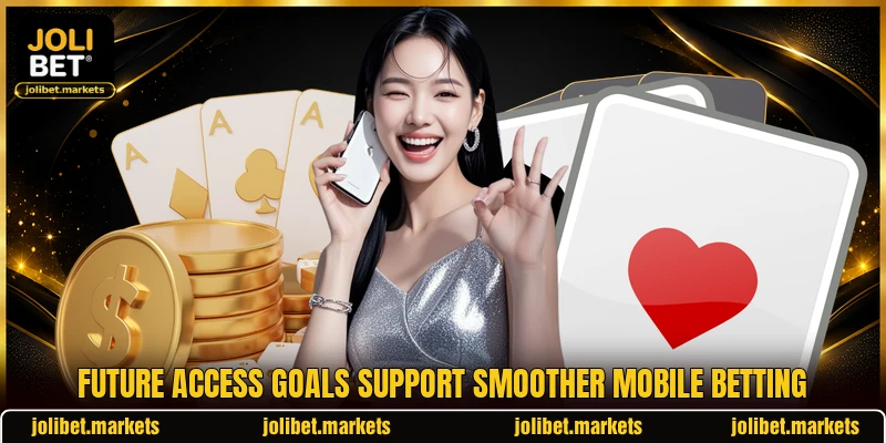 Future access goals support smoother mobile betting Future access goals support smoother mobile betting