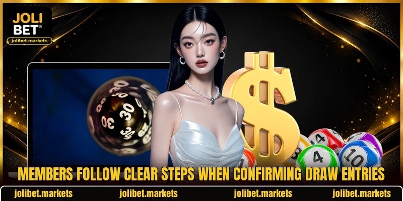 Members follow clear steps when confirming draw entries Members follow clear steps when confirming draw entries