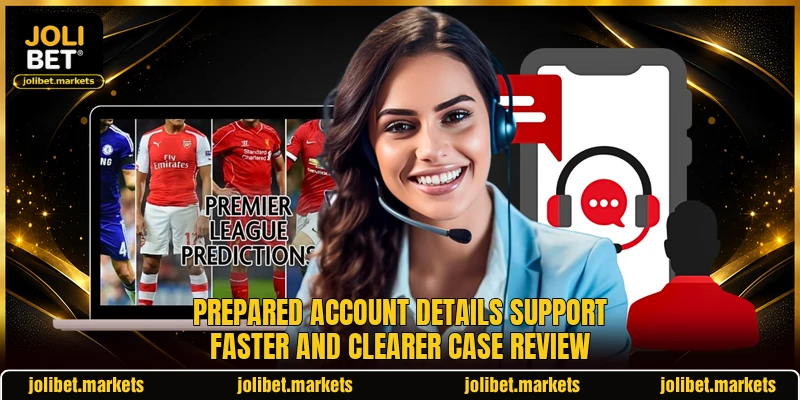 Prepared account details support faster and clearer case review Prepared account details support faster and clearer case review